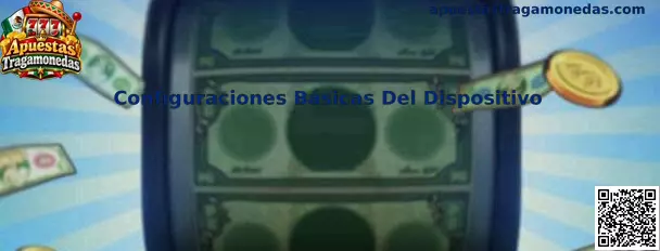 Configuraciones básicas del dispositivo para preparar un teléfono o tableta antes de usar aplicaciones móviles de tragamonedas