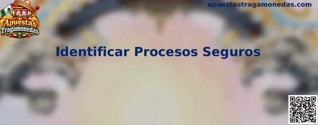 Identificar Procesos Seguros en Apuestas Tragamonedas