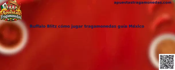 Buffalo Blitz cómo jugar tragamonedas guía México