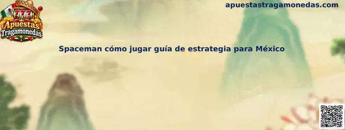 Spaceman cómo jugar guía de estrategia para México