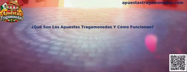 ¿Qué Son Las Apuestas Tragamonedas Y Cómo Funcionan?