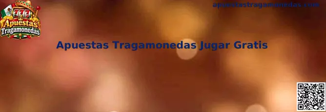 Experiencia informativa de Apuestas Tragamonedas Jugar Gratis