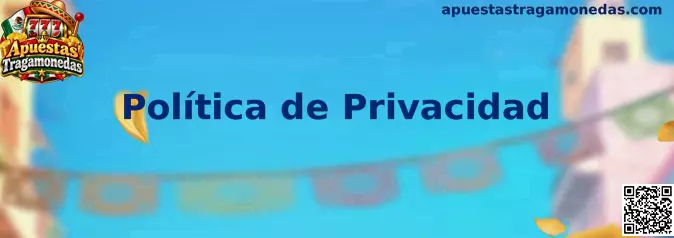 Política de privacidad y protección de datos de Apuestas Tragamonedas