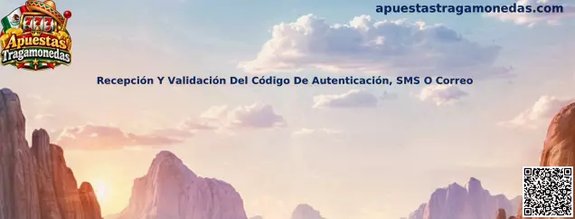 Recepción Y Validación Del Código De Autenticación, SMS O Correo